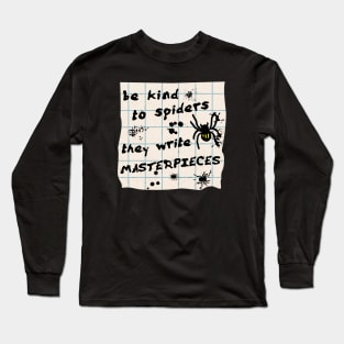 Be Kind to Spiders, They Write Masterpieces Long Sleeve T-Shirt